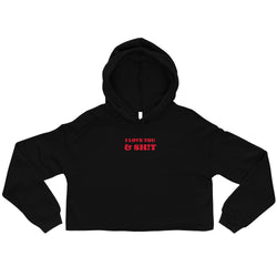 I LOVE YOU & SH!T (VALENTINES DAY) Crop Hoodie