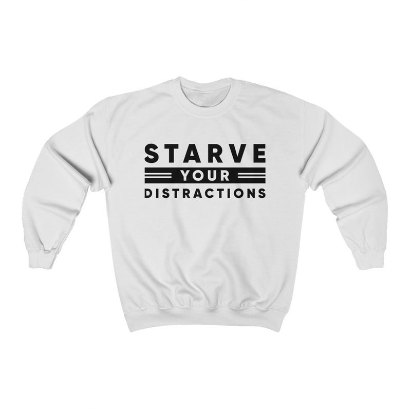 "STARVE YOUR DISTRACTIONS" Crewneck Sweatshirt