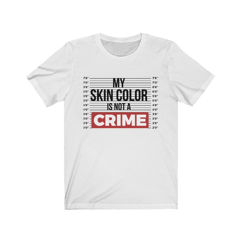 My Skin Color is NOT a Crime Tee