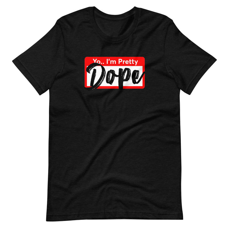 "Yo I'm Pretty Dope" Short-Sleeve T-Shirt